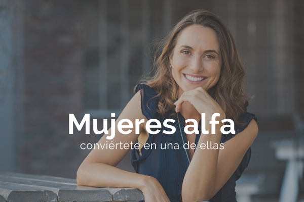 mujeres alfa: convirtete en una de ellas